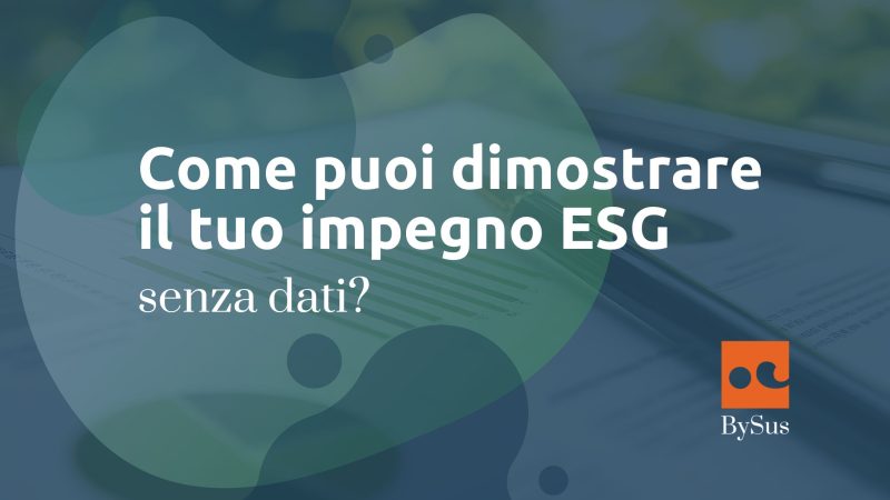 Come puoi dimostrare il tuo impegno ESG senza dati