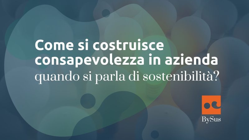 Come si costruisce consapevolezza in azienda quando si parla di sostenibilità